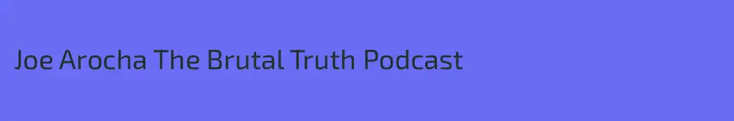Joe Arocha The Brutal Truth Podcast 